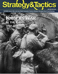 Strategy & Tactics, Issue 301: 	Kaiser’s War in the East (new from Decision Games)