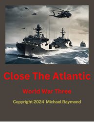 Close The Atlantic: World War Three (new from Michael Raymond)